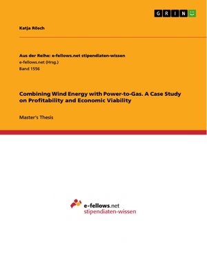 cover image of Combining Wind Energy with Power-to-Gas. a Case Study on Profitability and Economic Viability